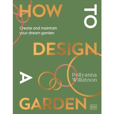 Afbeelding van How to Design a Garden... And Then Look After It: Straight talking Advice Make Your Dream Garden
