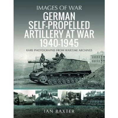 Afbeelding van German Self propelled Artillery at War 1940 1945: Rare Photographs from Wartime Archives