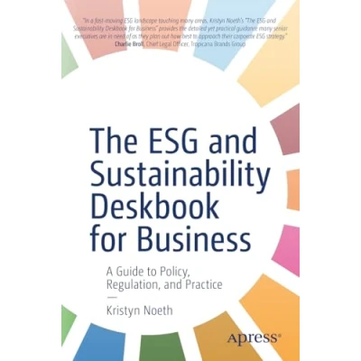 Afbeelding van The ESG and Sustainability Deskbook for Business: A Guide to Policy, Regulation, Practice