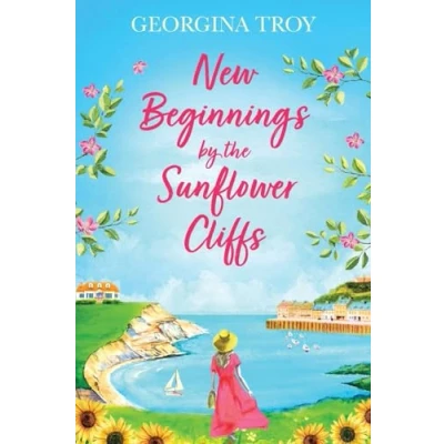 Afbeelding van New Beginnings by The Sunflower Cliffs: first in a romantic, escapist series from Georgina Troy
