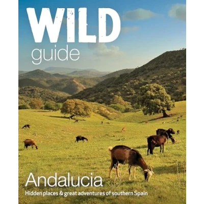 Afbeelding van Wild Guide Andalucia: Hidden places, great adventures and the good life in southern Spain