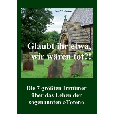 Afbeelding van Glaubt ihr etwa, wir wären tot?!: Die 7 größten Irrtümer über das Leben der sogenannten Toten
