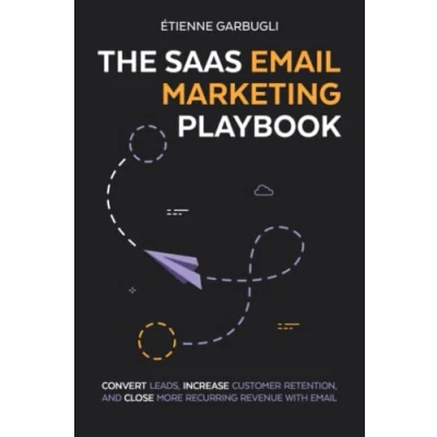 Afbeelding van The SaaS Email Marketing Playbook: Convert Leads, Increase Customer Retention, and Close More Recurring Revenue With