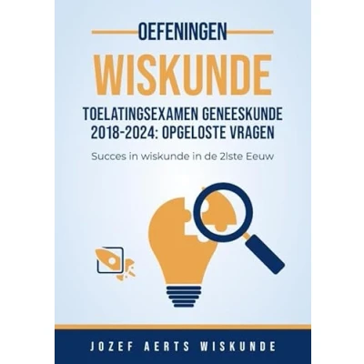 Afbeelding van Vraagstukken Wiskunde van 2018 tot 2024 Toelatingsexamen Arts/Tandarts/Dierenarts in Vlaanderen