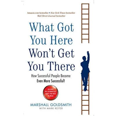 Afbeelding van What Got You Here Won&#039;t Get There: How Successful People Become Even More
