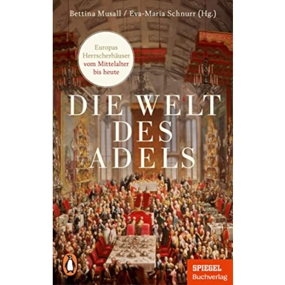 Afbeelding van Die Welt des Adels: Europas Herrscherhäuser vom Mittelalter bis heute Ein SPIEGEL Buch Mit zahlreichen Abbildungen