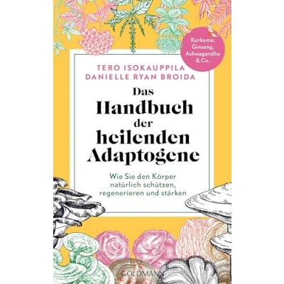 Afbeelding van Das Handbuch der heilenden Adaptogene: Wie Sie Ihren Körper natürlich schützen, regenerieren und stärken Kurkuma, Ginseng, Ashwagandha Co.