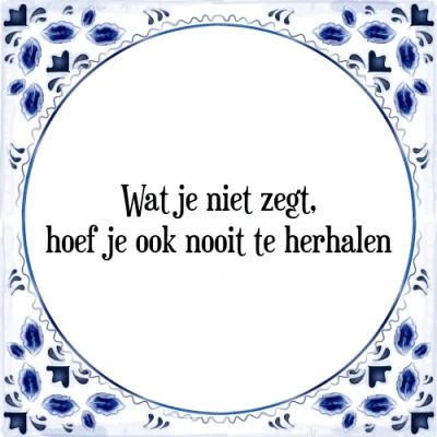Afbeelding van Wat je niet zegt, hoef ook nooit te herhalen Tegeltje + Spreuk