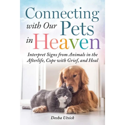 Afbeelding van Connecting with Our Pets in Heaven: Interpret Signs from Animals the Afterlife, Cope Grief, and Heal