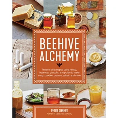 Afbeelding van Beehive Alchemy: Projects and Recipes Using Honey, Beeswax, Propolis, Pollen to Make Soap, Candles, Creams, Salves, More