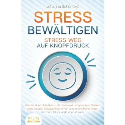 Afbeelding van Stress BEWÄLTIGEN weg auf Knopfdruck: Wie Sie durch Meditation, Achtsamkeit und positives Denken ganz einfach Gelassenheit lernen innere Ruhe finden für mehr Glück Lebensfreude