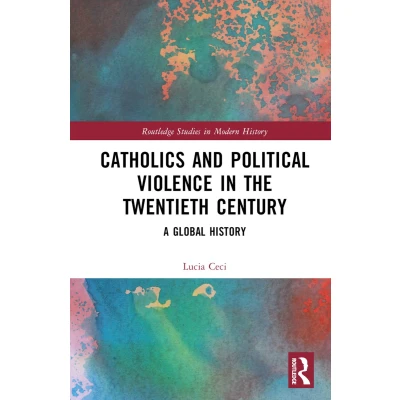 Afbeelding van Routledge Studies in Modern History Catholics and Political Violence the Twentieth Century