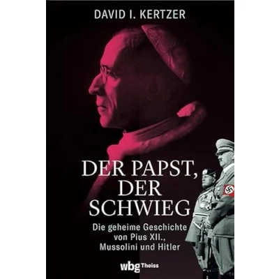 Afbeelding van der Papst, schwieg: Die geheime Geschichte von Pius XII., Mussolini und Hitler