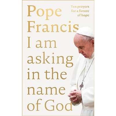 Afbeelding van I Am Asking in the Name of God: Ten Prayers for a Future Hope