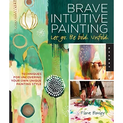 Afbeelding van Brave Intuitive Painting Let Go, Be Bold, Unfold!: Techniques for Uncovering Your Own Unique Style