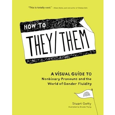 Afbeelding van How to They/Them: A Visual Guide Nonbinary Pronouns and the World of Gender Fluidity