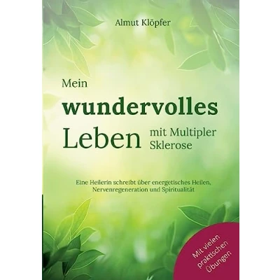 Afbeelding van Mein wundervolles Leben mit Multipler Sklerose: Eine Heilerin schreibt über energetisches Heilen, Nervenregeneration und Spiritualität