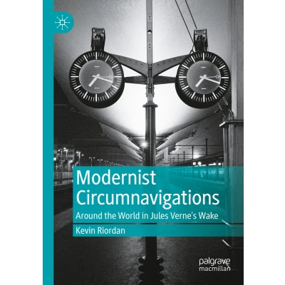 Afbeelding van Modernist Circumnavigations: Around the World in Jules Verne&#039;s Wake