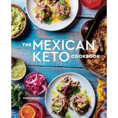 Afbeelding van The Mexican Keto Cookbook: Authentic, Big Flavor Recipes for Health and Longevity