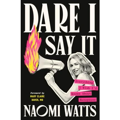 Afbeelding van Dare I Say It: Everything Wish I&#039;d Known About Menopause