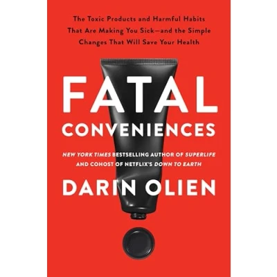 Afbeelding van Fatal Conveniences: the Toxic Products and Harmful Habits That Are Making You Sick Simple Changes Will Save Your Health