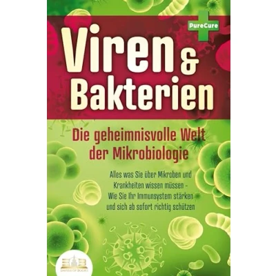 Afbeelding van VIREN &amp; BAKTERIEN Die geheimnisvolle Welt der Mikrobiologie: Alles was Sie über Mikroben und Krankheiten wissen müssen Wie Ihr Immunsystem stärken sich ab sofort richtig schützen