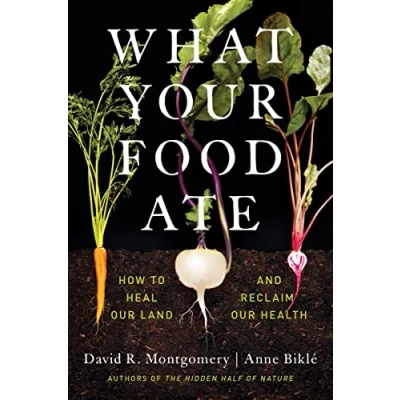 Afbeelding van What Your Food Ate: How to Heal Our Land and Reclaim Health