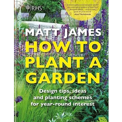 Afbeelding van RHS How to Plant a Garden: Design tricks, ideas and planting schemes for year round interest
