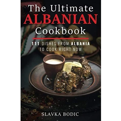 Afbeelding van The Ultimate Albanian Cookbook: 111 Dishes From Albania To Cook Right Now