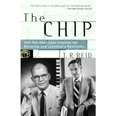 Afbeelding van the Chip: How Two Americans Invented Microchip and Launched a Revolution
