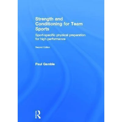 Afbeelding van Strength and Conditioning for Team Sports: Sport Specific Physical Preparation High Performance, second edition