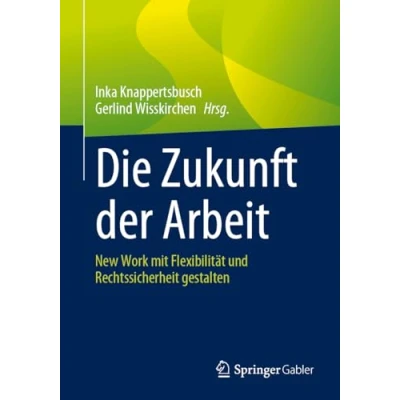 Afbeelding van Die Zukunft der Arbeit: New Work mit Flexibilität und Rechtssicherheit gestalten