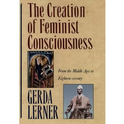 Afbeelding van the Creation of Feminist Consciousness: From Middle Ages to Eighteen Seventy