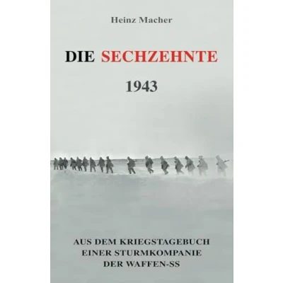 Afbeelding van Die Sechzehnte 1943: Aus dem Kriegstagebuch einer Sturmkompanie der Waffen SS: 15