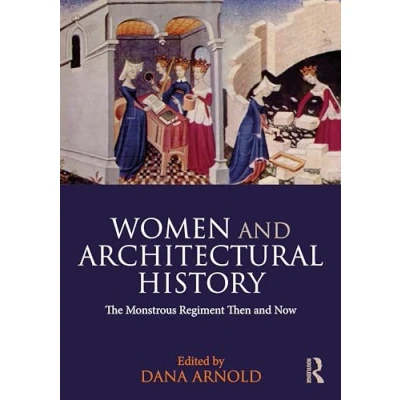 Afbeelding van Women and Architectural History: The Monstrous Regiment Then Now