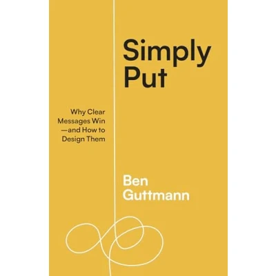 Afbeelding van Simply Put: Why Clear Messages Win―and How to Design Them