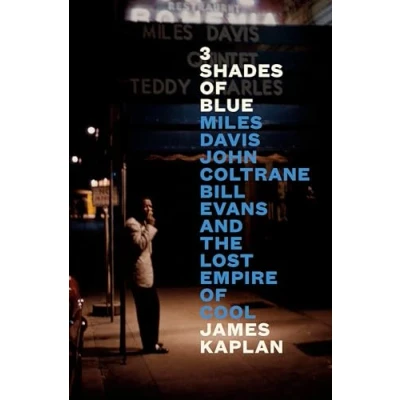 Afbeelding van 3 Shades of Blue: Miles Davis, John Coltrane, Bill Evans, and the Lost Empire Cool