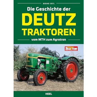 Afbeelding van Die Geschichte der Deutz Traktoren: Vom MTH zum Agrotron