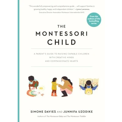 Afbeelding van The Montessori Child: A Parent&#039;s Guide to Raising Capable Children with Creative Minds and Compassionate Hearts: 3