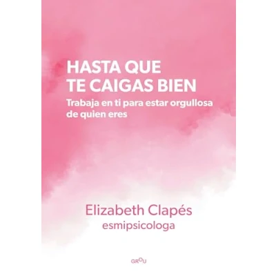 Afbeelding van Hasta que te caigas bien: Trabaja en ti para estar orgullosa de quien eres