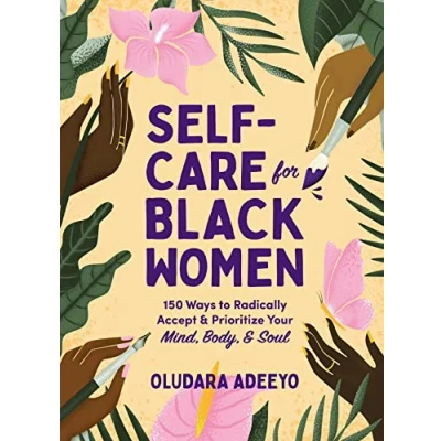 Afbeelding van Self Care for Black Women: 150 Ways to Radically Accept &amp; Prioritize Your Mind, Body, Soul