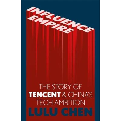 Afbeelding van Influence Empire: the Story of Tencent and China&#039;s Tech Ambition: Shortlisted for FT Business Book 2022
