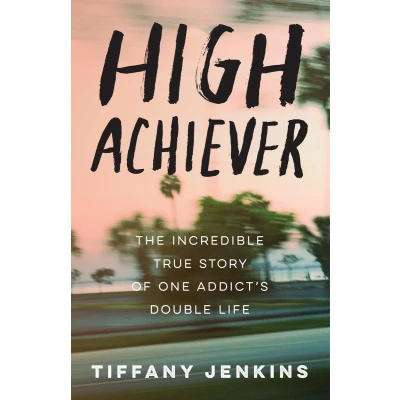 Afbeelding van High Achiever: The Incredible True Story of One Addict&#039;s Double Life