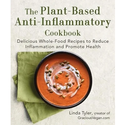 Afbeelding van The Plant Based Anti Inflammatory Cookbook: Delicious Whole Food Recipes to Reduce Inflammation and Promote Health