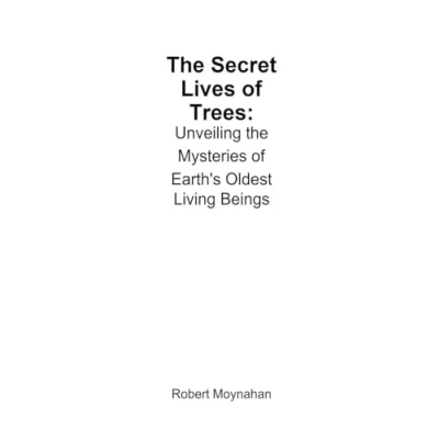 Afbeelding van The Secret Lives of Trees: Exploring Their Communication, Cooperation, and Significance