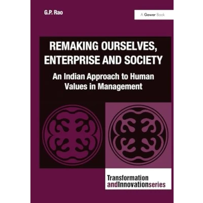 Afbeelding van Remaking Ourselves, Enterprise and Society: An Indian Approach to Human Values in Management