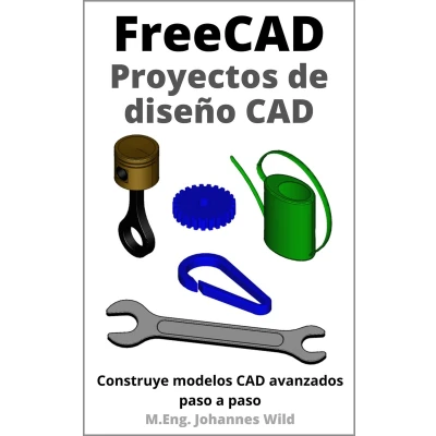 Afbeelding van FreeCAD Proyectos de diseño CAD: Construye modelos CAD avanzados paso a