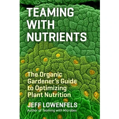 Afbeelding van Teaming with Nutrients: The Organic Gardener’s Guide to Optimizing Plant Nutrition