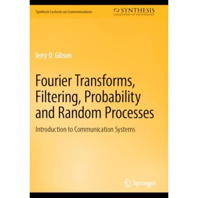 Afbeelding van Fourier Transforms, Filtering, Probability and Random Processes: Introduction to Communication Systems