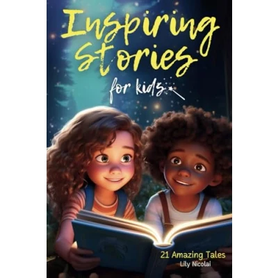 Afbeelding van Inspiring Stories For Kids: 21 Amazing Tales to Ignite Self Confidence, Encourage Bravery, Empower Fearlessness and Cultivate Unshakable Belief